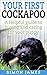 Your First Cockapoo: A Helpful Guide To Buying And Caring For A Cockapoo Puppy