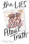 The Lies About Truth by Courtney C. Stevens The Lies About Truth by Courtney C. Stevens
