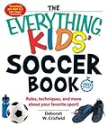The Everything Kids' Soccer Book: Rules, Techniques, and More About Your Favorite Sport!