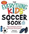 The Everything Kids' Soccer Book: Rules, Techniques, and More About Your Favorite Sport!