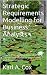 Strategic Requirements Modelling for Business Analysts by Karl A. Cox