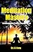 Meditation Mastery : Creating Instant Positive Changes In Life