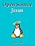 Open Source Jesus: A Manifesto for a Liberated Church