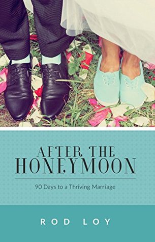 After the Honeymoon: 90 Days to a Thriving Marriage (Kindle Edition)
