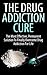 The Drug Addiction Cure: Th...
