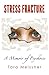 Stress Fracture: A Memoir o...