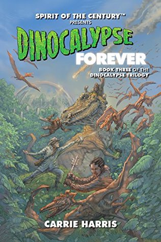 Dinocalypse Forever: Spirit of the Century Presents (Dinocalypse Trilogy Book 3)