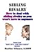 Sibling Rivalry: How to deal with sibling rivalry so you won't have to anymore (How To's...For the Family Book 1)