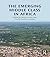 The Emerging Middle Class in Africa