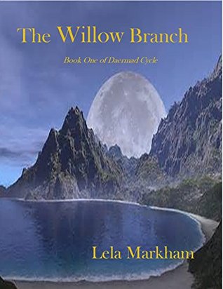 The Willow Branch Daermad Cycle 1 By Lela Markham The Willow Branch Daermad Cycle 1 By Lela Markham