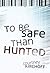 To Be Safe Than Hunted