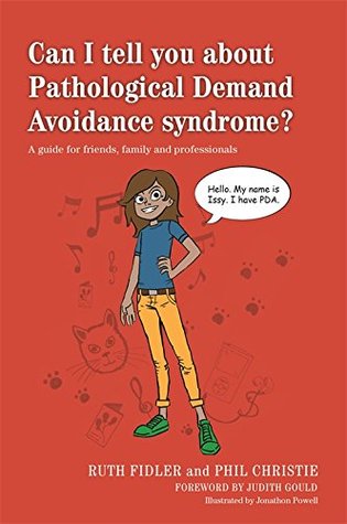 Can I tell you about Pathological Demand Avoidance syndrome?: A guide for friends, family and professionals (Can I tell you about...?)