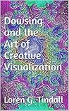Dowsing and the Art of Creative Visualization