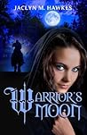 Warrior's Moon by Jaclyn M. Hawkes Warrior's Moon by Jaclyn M. Hawkes