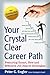 Your Crystal Clear Career Path: Featuring Smart, New and Effective Job Search Strategies