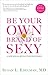 Be Your Own Brand of Sexy: A New Sexual Revolution for Women
