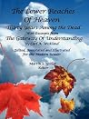 The lower Reaches of Heaven: Thirty Years Among the Dead with excerpts from The Gateway of Understanding The lower Reaches of Heaven: Thirty Years Among the Dead with excerpts from The Gateway of Understanding