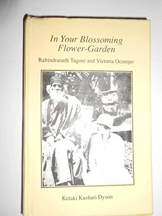 In Your Blossoming Flower-Garden ; Rabindranath Tagore and Victoria Ocampo (Hardcover)