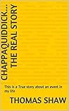 Chappaquiddick... the real story: This is a True story about an event in my life