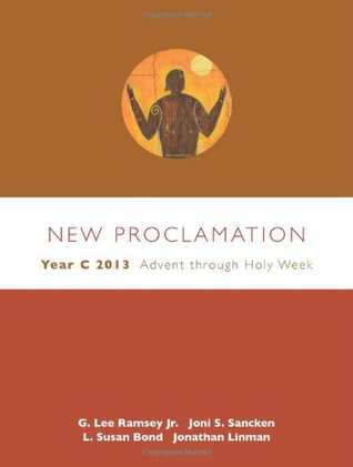 New Proclamation: Year C 2013, Advent Through Holy Week: December 2, 2012 - March 31, 2013