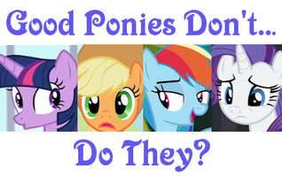 Good Ponies Don't... Do They?