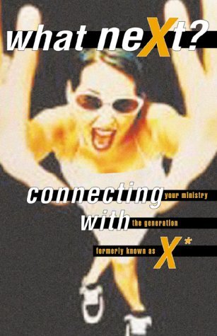 What Next?: Connecting Your Ministry With the Generation Formerly Known As X