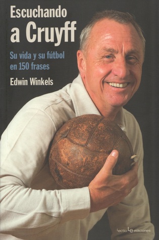 Escuchando a Cruyff: Su Vida y su Fútbol en 150 Frases