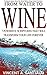 From Water to Wine: 7 Power...