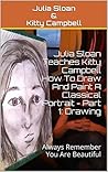 Julia Sloan Teaches Kitty Campbell How To Draw And Paint A Classical Portrait - Part 1: Drawing: Always Remember You Are Beautiful