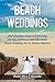 BEACH WEDDINGS: The Complete Guide to Achieving the Fun, Fabulous and Affordable Wedding You've Always Wanted