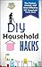 DIY Household Hacks: The Fastest, Easiest, And Most Effective DIY Household Hacks Book (DIY Speed Cleaning - Household Hacks - DIY Cleaning and Organizing - Minimalism)