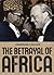 The Betrayal of Africa: A G...