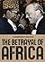 The Betrayal of Africa by Gerald Caplan