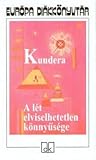 A lét elviselhetetlen könnyűsége by Milan Kundera