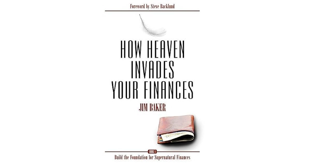 How Heaven Invades Your Finances Build the Foundation for Supernatural