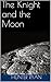 The Knight and the Moon: Th...