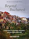 Beyond Bucharest: 2 motorbikes, 12 countries, 16 borders... and one helluva tale to tell! (Motorcycle Adventure Travel)