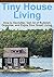 Tiny House Living: How to De-clutter, Get rid of Rubbish, Organize, and Enjoy Your Small Living: (Tiny House Living - Organization - Decluttering - Small House Living)