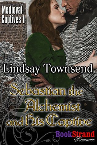 Sebastian the Alchemist and His Captive [Medieval Captives 1] (BookStrand Publishing Mainstream)