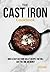 The Cast Iron Cookbook: Quick & Easy Cast Iron Skillet Recipes that will save you Time & Money.
