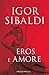 Eros e amore by Igor Sibaldi