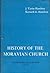 History of the Moravian Church: The Renewed Unitas Fratrum 1722-1957