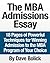 The MBA Admissions Essay: 18 Pages of Powerful Techniques for Winning Admission to the MBA Program of Your Choice