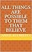All Things are Possible to Them that Believe