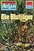 Atlan 71: Die Blutjäger: Atlan-Zyklus "Im Auftrag der Menschheit" (Atlan classics) (German Edition)
