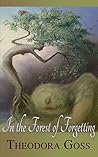 In the Forest of Forgetting by Theodora Goss