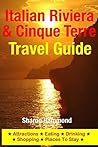 Italian Riviera & Cinque Terre Travel Guide: Attractions, Eating, Drinking, Shopping & Places To Stay