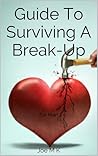 Guide To Surviving A Break-up by Joe M.K.