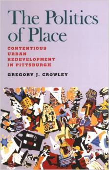 The Politics of Place: Contentious Urban Redevelopment in Pittsburgh