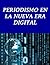 PERIODISMO EN LA NUEVA ERA DIGITAL: Cómo las tecnologías están transformando nuestro mundo libro (Periodismo del siglo XXI nº 1) (Spanish Edition)